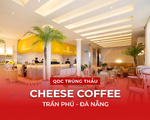 QDC TRÚNG THẦU THI CÔNG CHEESE COFFEE CHI NHÁNH ĐÀ NẴNG