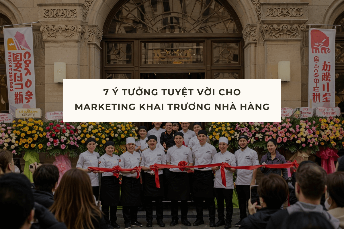 7 Ý TƯỞNG TUYỆT VỜI CHO MARKETING KHAI TRƯƠNG NHÀ HÀNG