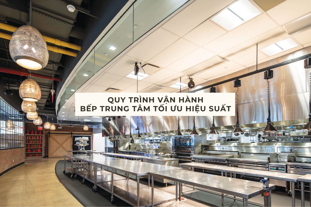 Quy trình vận hành bếp trung tâm tối ưu hiệu suất