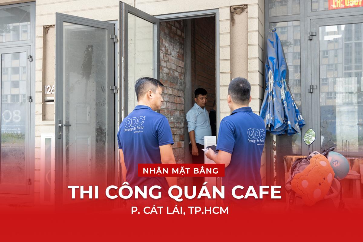 QDC NHẬN MẶT BẰNG CAFE CÁT LÁI, TP.HCM