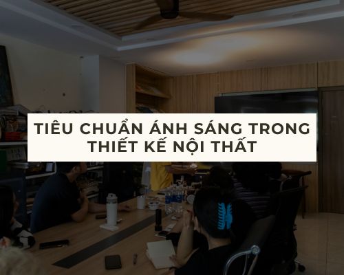 Hoạt động nội bộ: Tiêu chuẩn ánh sáng trong thiết kế nội thất