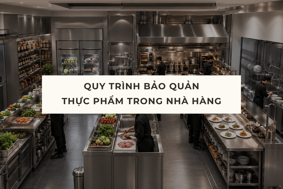 Chi Tiết Bảo Quản Thực Phẩm Trong Nhà Hàng Từ A–Z